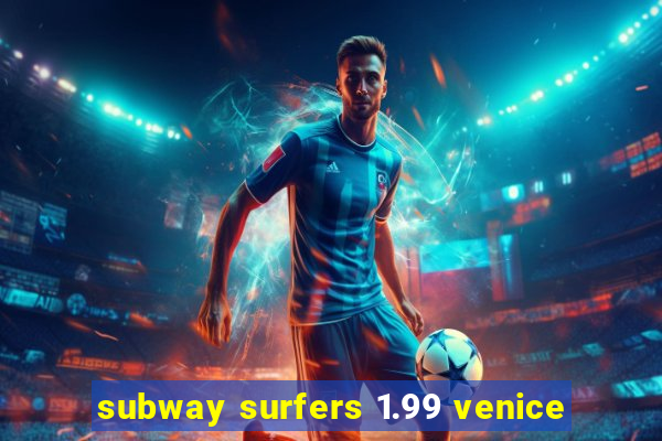 subway surfers 1.99 venice